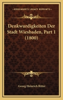 Denkwurdigkeiten Der Stadt Wiesbaden, Part 1 (1800) 1168115434 Book Cover