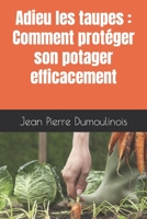 Adieu les taupes: Comment protéger son potager efficacement B0BW2Y4HCW Book Cover