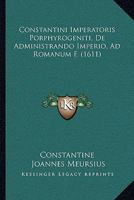 Constantini Imperatoris Porphyrogeniti, De Administrando Imperio, Ad Romanum F. (1611) 1104725576 Book Cover