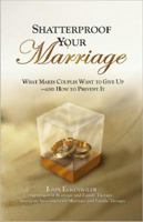 Shatterproof Your Marriage: What Makes Couples Want to Give Upand How to Prevent It 0757307094 Book Cover