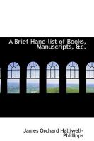 A Brief Hand-list of Books, Manuscripts, &c. 0469971053 Book Cover