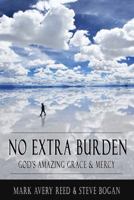 No Extra Burden: God's Amazing Grace & Mercy by Mark Avery Reed (2016-08-02) B0DJY2FJ1G Book Cover