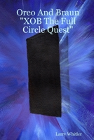 Oreo and Braun Xob the Full Circle Quest 1411660803 Book Cover