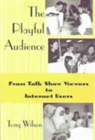 The Playful Audience: From Talk Show Viewers to Internet Users (New Media: Policy & Research Issues) 1572735295 Book Cover