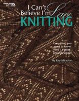 I Can't Believe I'm Lace Knitting (Leisure Arts #4466) 1601407211 Book Cover