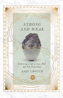 Strong and Weak: Embracing a Life of Love, Risk and True Flourishing 0830844430 Book Cover
