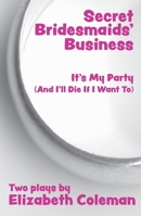 Secret Bridesmaids' Business: Two Plays: AND It's My Party (& I'll Die If I Want To) 0868199214 Book Cover