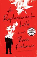 A Replacement Life 0062287885 Book Cover
