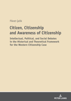 Citizen, Citizenship and Awareness of Citizenship: Intellectual, Political, and Social Debates in the Historical and Theoretical Framework for the Western Citizenship Case 3631840012 Book Cover