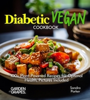 Diabetic Vegan Cookbook: 100+ Plant-Powered Recipes for Optimal Health, Pictures Included (Diabetes Kitchen) B0FQ36DFC1 Book Cover
