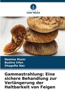 Gammastrahlung: Eine sichere Behandlung zur Verlängerung der Haltbarkeit von Feigen (German Edition) 6209454526 Book Cover