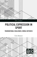 Political Expression in Sport: Transnational Challenges, Moral Defences 103214789X Book Cover