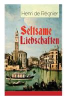 Seltsame Liebschaften: Das Marmorbild (Die Geschichte aus dem Cinquecento) + Balthasar Aldramin (Lebensgeschichte aus dem alten Venedig) + Der Rivale 8027318890 Book Cover