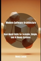 Modern Software Architecture: Real-World Skills for Scalable, Simple, and AI-Ready Systems B0FJL9BWGL Book Cover