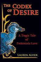 The Codex of Desire: A Tragic Tale of Prehistoric Love 1999409426 Book Cover