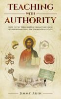 Teaching with Authority: How to Cut Through Doctrinal Confusion & Understand What the Church Really Says 1683570944 Book Cover