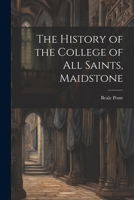 The History of the College of All Saints, Maidstone 102206522X Book Cover