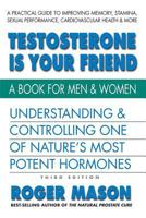 Testosterone Is Your Friend: A Book for Both Men & Women 0757003710 Book Cover