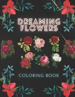 Dreaming Flowers coloring book: Coloring book for Adults B0CH2MFBT7 Book Cover