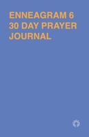 Enneagram 6 - 30 Day Prayer Journal: A Unique Journal To Guide You Through The Enneagram's Deeply Introspective Work. Connect With God And Improve Yourself. 1690794305 Book Cover