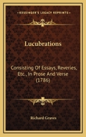 Lucubrations: Consisting Of Essays, Reveries, Etc., In Prose And Verse 0548579547 Book Cover