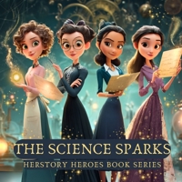 The Science Sparks: Women Who Changed What We Know (HerStory Heroes Book series) B0F8NRFMSS Book Cover