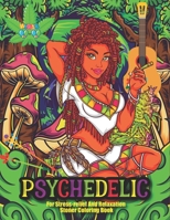 Psychedelic For Stress-relief And Relaxation Stoner Coloring Book: Psychedelic Hand-Drawn Colouring Pages for adults, women, stress relieving extra large, trippy, hippy, extreme, color away pandemic c B093RZJGJT Book Cover