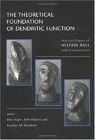 The Theoretical Foundation of Dendritic Function: Selected Papers of Wilfrid Rall with Commentaries (Computational Neuroscience) 0262193566 Book Cover