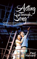 Acting Through Song: Techniques and Exercises for Musical-Theatre Actors 1848424078 Book Cover