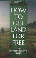 How to get land for free: The comprehensive guide B09779YM95 Book Cover