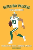 Green Bay Packers Trivia Quiz Book: 500 Questions on the Legends of Lambeau 1721926798 Book Cover