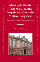 Municipal Officials, Their Public, and the Negotiation of Justice in Medieval Languedoc: Fear Not the Madness of the Raging Mob 9004234640 Book Cover