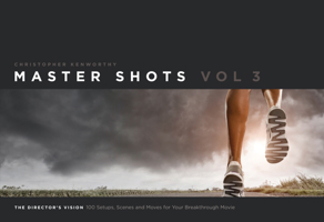 Master Shots Vol 3:  The Director's Vision: 100 Setups, Scenes and Moves for Your Breakthrough Movie 1615931546 Book Cover