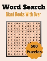 Giant Word Search Books With Over 500 Puzzles: Over 500 Unique Words Brain-Bending Word Search Puzzles to Have Fun and Relief Daily Stress (Word Searc B08LNBG7KN Book Cover