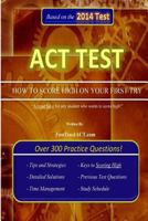 ACT Test "How to Score High on Your First Try!" 1499639783 Book Cover