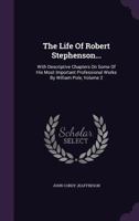 The Life Of Robert Stephenson...: With Descriptive Chapters On Some Of His Most Important Professional Works By William Pole; Volume 2 1165121786 Book Cover