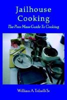 Jailhouse Cooking: The Poor Mans Guide To Cooking 1414008317 Book Cover