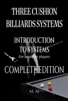 Three Cushion Billiards Systems - Introduction to Systems -Complete Edition: A Complete Guide for Anyone Wanting to Learn Three Cushion Billiard Systems B0H3KH6G6T Book Cover