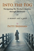 Into the Fog: Navigating My Mother’s Journey Through Dementia B0DT98YRLF Book Cover