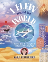 I Flew Around the World: The True Story of a Young Female Pilot's Record-Breaking Flight 0241662311 Book Cover