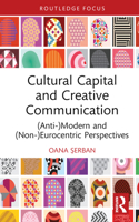 Cultural Capital and Creative Communication: (Anti-)Modern and (Non-)Eurocentric Perspectives 1032360143 Book Cover