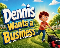 Dennis Wants a Business B0HK1JFZ8V Book Cover