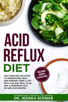 Acid Reflux Diet: The Complete Solution to Understand, Heal and Prevent GERD & LPR with a 30-Day Meal Plan and a Cookbook Full of Low Acid Recipes Including Vegan & Gluten-Free 1080190252 Book Cover