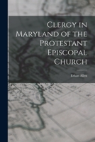 Clergy in Maryland of the Protestant Episcopal Church 1248007603 Book Cover