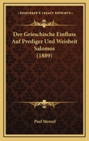 Der Grieschische Einfluss Auf Prediger Und Weisheit Salomos (1889) 116043462X Book Cover