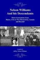 Nelson Williams and his Descendants: Three Generations from Maine, USA to New Brunswick, Canada and Beyond 0578194791 Book Cover