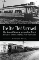 The One That Survived : The Story of Streetcar 390 and the Era of Streetcar Service 1649900805 Book Cover