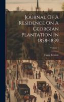 Journal of a Residence on a Georgian Plantation in 1838-1839; Volume 1 1377199347 Book Cover