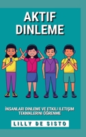 Aktif Dinleme: İnsanları dinleme ve etkili iletişim tekniklerini öğrenme B0BXBHKCPQ Book Cover