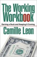 The Working Workbook: Earning a Buck and Keeping It Coming 0595271162 Book Cover